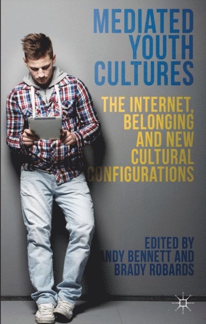 B. Robards, A. Bennett - Mediated Youth Cultures, E-bok