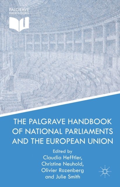J. Smith, O. Rozenberg, C. Neuhold - Palgrave Handbook of National Parliaments and the European Union, E-bok