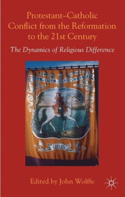 John Wolffe - Protestant-Catholic Conflict from the Reformation to the 21st Century, E-bok