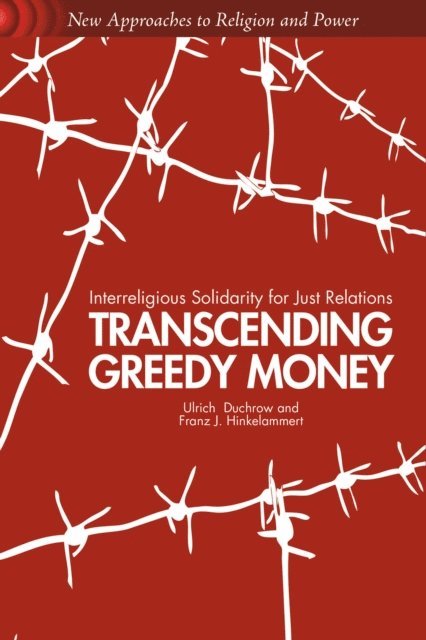 F. Hinkelammert, U. Duchrow - Transcending Greedy Money, E-bok