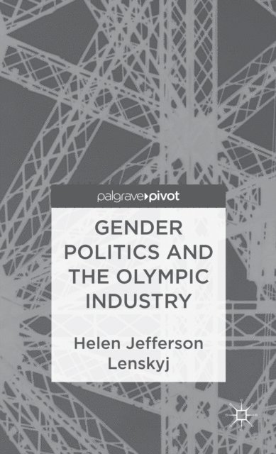 H. Lenskyj - Gender Politics and the Olympic Industry, E-bok
