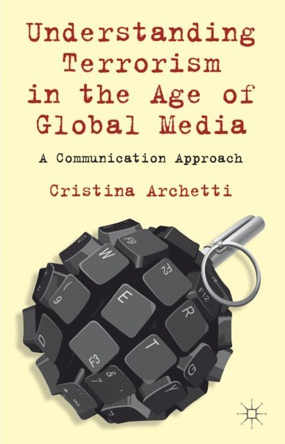 C. Archetti - Understanding Terrorism in the Age of Global Media, E-bok