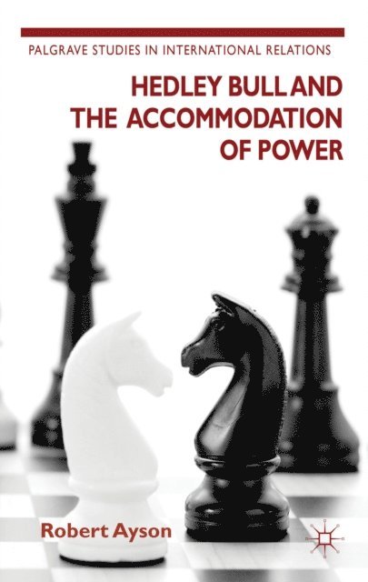 R. Ayson - Hedley Bull and the Accommodation of Power, E-bok