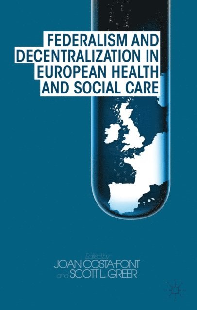 S. Greer, J. Costa-Font - Federalism and Decentralization in European Health and Social Care, E-bok