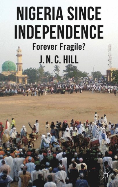 J. Hill - Nigeria Since Independence, E-bok