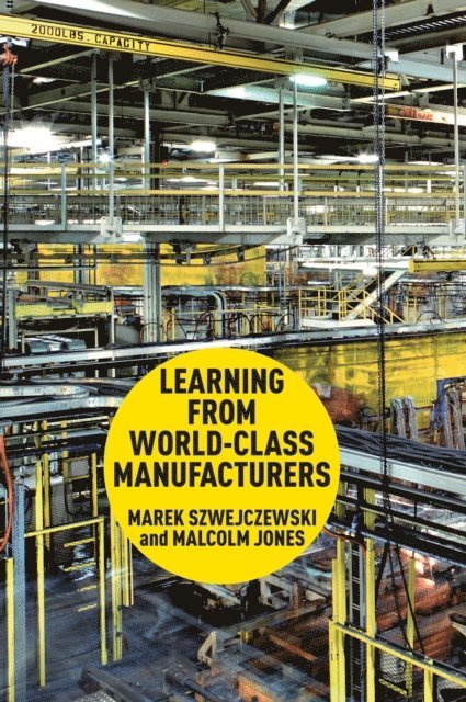 Malcolm Jones, M. Szwejczewski - Learning From World Class Manufacturers, E-bok