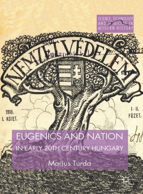 M. Turda - Eugenics and Nation in Early 20th Century Hungary, E-bok