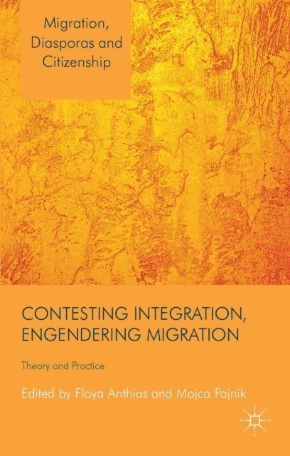 M. Pajnik, F. Anthias - Contesting Integration, Engendering Migration, E-bok