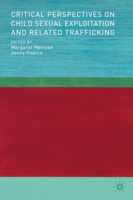 J. Pearce, M. Melrose - Critical Perspectives on Child Sexual Exploitation and Related Trafficking, E-bok