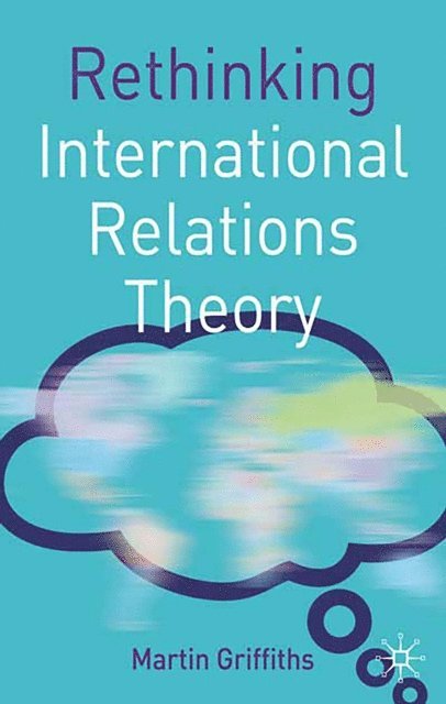 Martin Griffiths - Rethinking International Relations Theory, E-bok