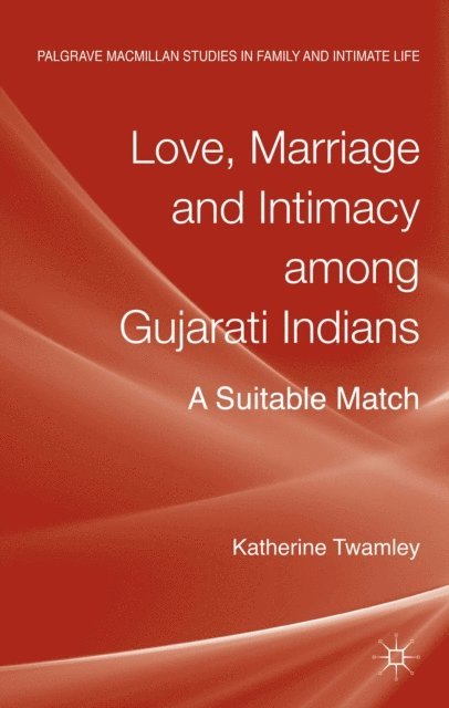 Katherine Twamley - Love, Marriage and Intimacy among Gujarati Indians, E-bok