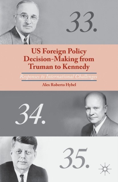 A. Hybel - US Foreign Policy Decision-Making from Truman to Kennedy, E-bok