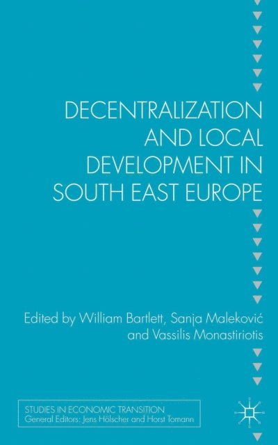V. Monastiriotis, S. Malekovic, W. Bartlett - Decentralization and Local Development in South East Europe, E-bok
