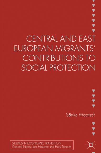 S. Maatsch - Central and East European Migrants' Contributions to Social Protection, E-bok