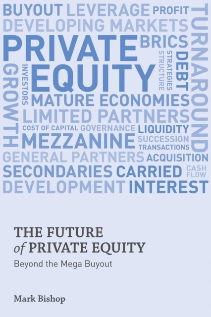 Mark Bishop - Future of Private Equity, E-bok