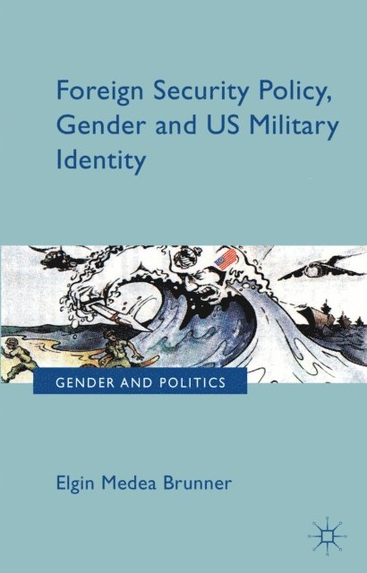 E. Brunner - Foreign Security Policy, Gender, and US Military Identity, E-bok