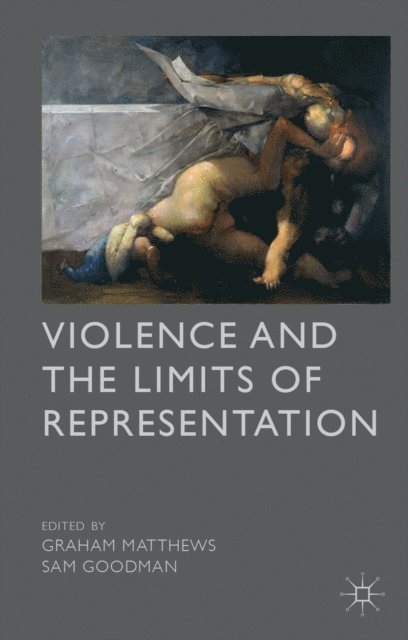 S. Goodman, G. Matthews - Violence and the Limits of Representation, E-bok