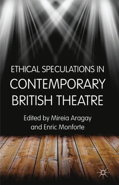E. Monforte, M. Aragay - Ethical Speculations in Contemporary British Theatre, E-bok