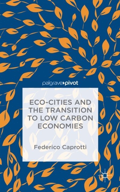 Federico Caprotti - Eco-Cities and the Transition to Low Carbon Economies, E-bok