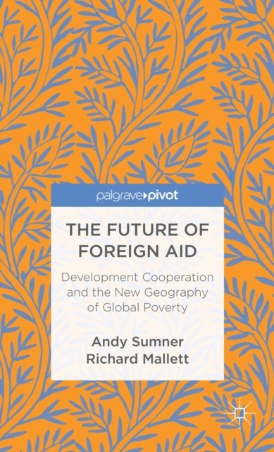 R. Mallett, A. Sumner - Future of Foreign Aid, E-bok