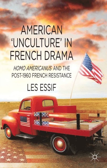 Les Essif - American 'Unculture' in French Drama, E-bok