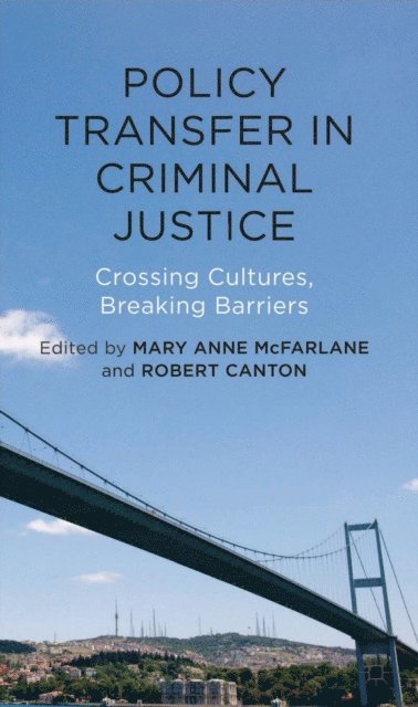 Rob Canton, Mary Anne McFarlane - Policy Transfer in Criminal Justice, E-bok