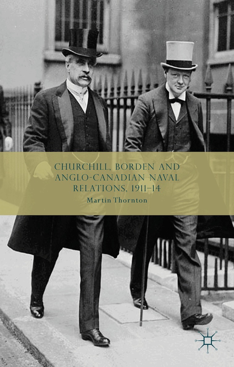 Martin Thornton - Churchill, Borden and Anglo-Canadian Naval Relations, 1911-14, Inbunden