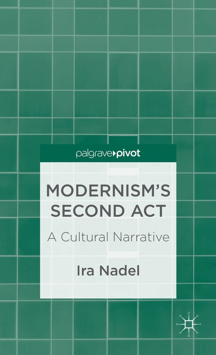 I. Nadel - Modernism’s Second Act: A Cultural Narrative, Inbunden. Tillgänglighet: Lägg i varukorg