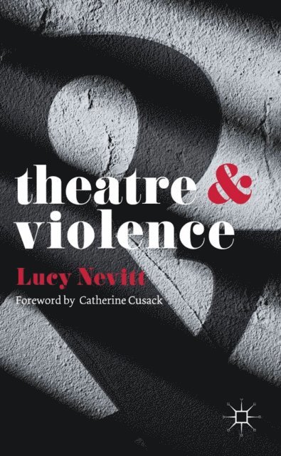 Lucy Nevitt - Theatre and Violence, E-bok