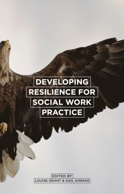 Louise Grant, Gail Kinman - Developing Resilience for Social Work Practice, E-bok