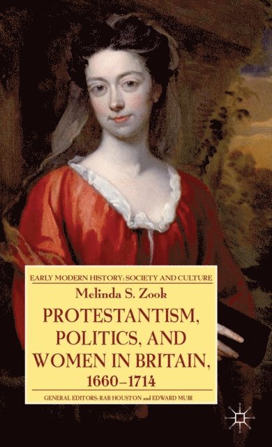 Melinda Zook - Protestantism, Politics, and Women in Britain, 1660-1714, E-bok