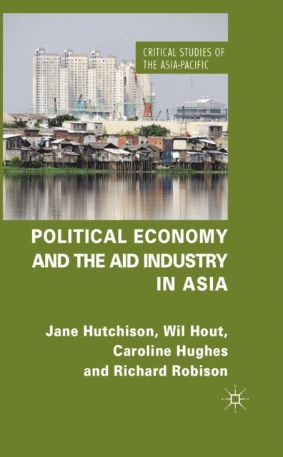 R. Robison, C. Hughes, W. Hout, J. Hutchison - Political Economy and the Aid Industry in Asia, E-bok