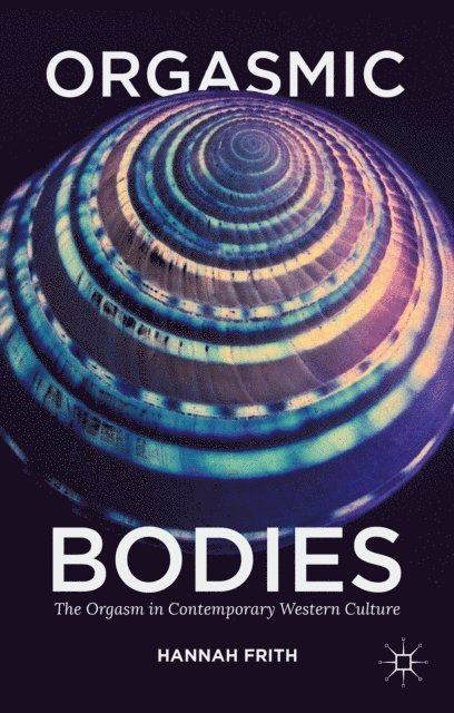 Hannah Frith - Orgasmic Bodies, E-bok