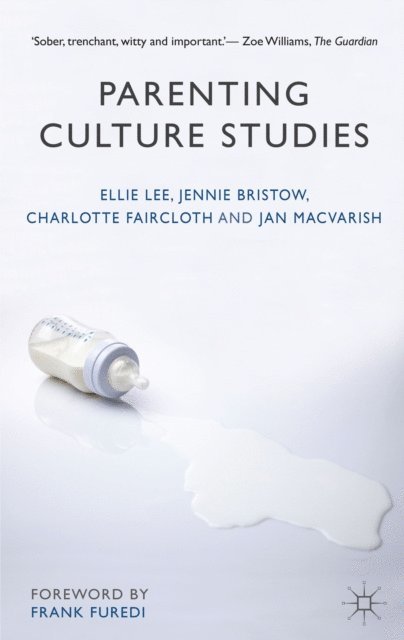 Jan Macvarish, Charlotte Faircloth, Jennie Bristow, Ellie Lee - Parenting Culture Studies, E-bok