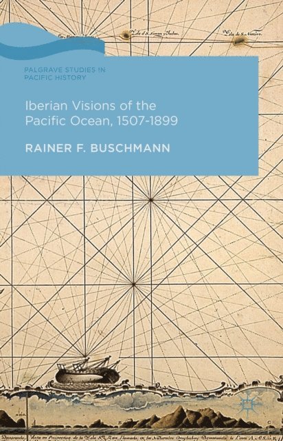 R. Buschmann - Iberian Visions of the Pacific Ocean, 1507-1899, E-bok