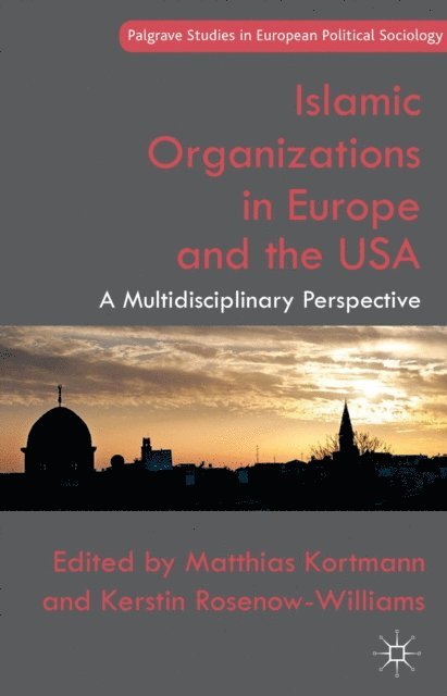 K. Rosenow-Williams, M. Kortmann - Islamic Organizations in Europe and the USA, E-bok