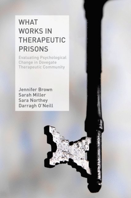 D. O'Neill, S. Northey, S. Miller, J. Brown - What Works in Therapeutic Prisons, E-bok