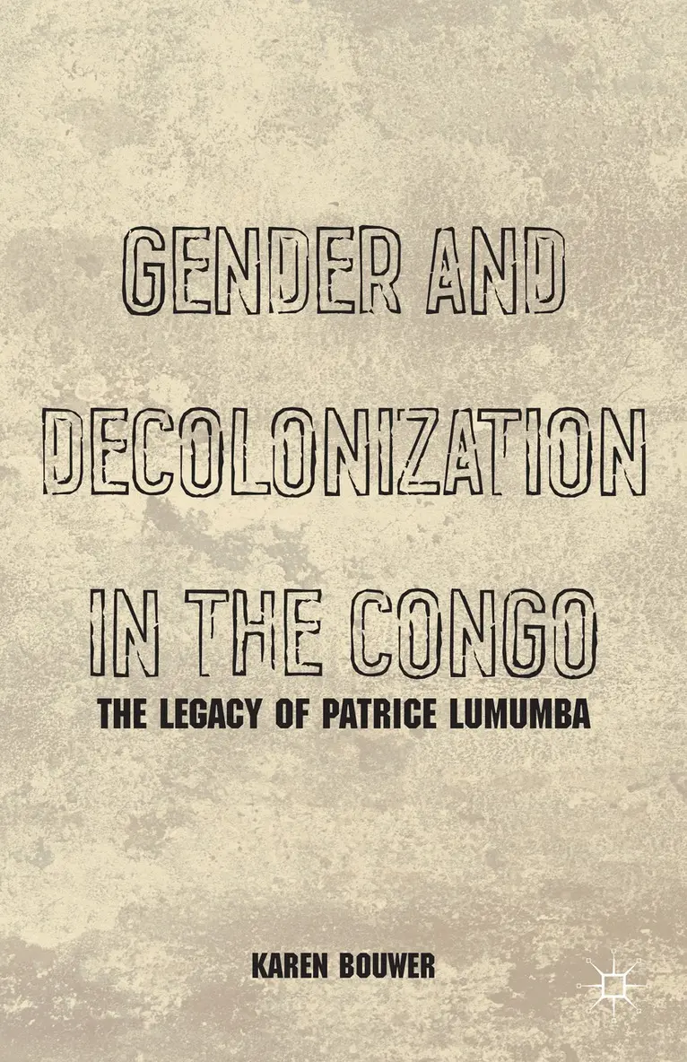 K. Bouwer - Gender and Decolonization in the Congo, Häftad. Tillgänglighet: Lägg i varukorg