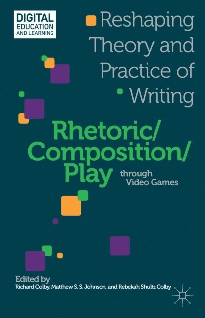M. Johnson, R. Colby - Rhetoric/Composition/Play through Video Games, E-bok