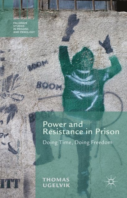 T. Ugelvik - Power and Resistance in Prison, E-bok