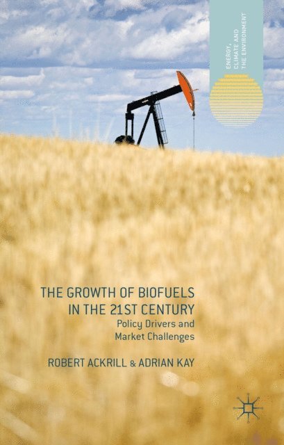 A. Kay, R. Ackrill - Growth of Biofuels in the 21st Century, E-bok