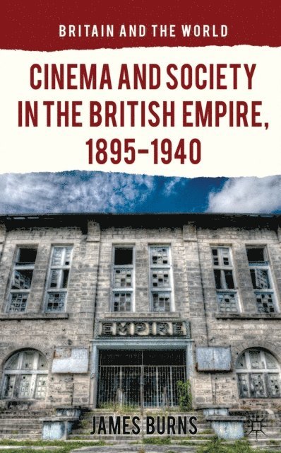 James Burns - Cinema and Society in the British Empire, 1895-1940, E-bok