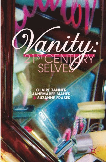 S. Fraser, J. Maher, C. Tanner - Vanity: 21st Century Selves, E-bok