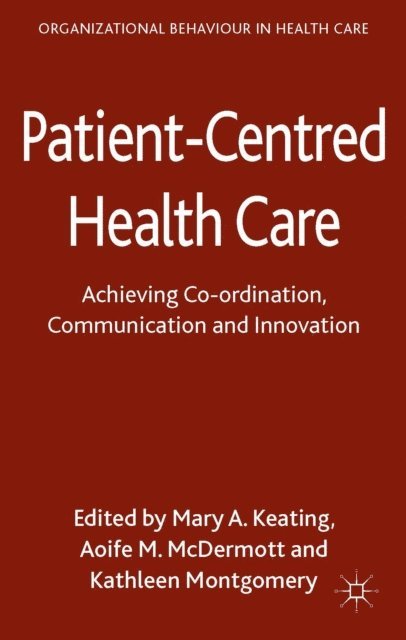 K. Montgomery, A. McDermott, M. Keating - Patient-Centred Health Care, E-bok