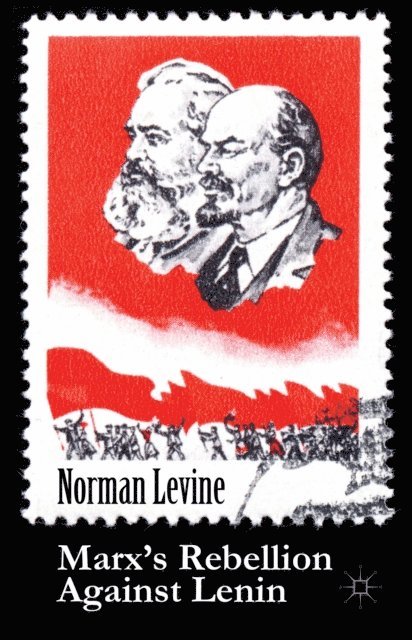 Norman Levine - Marx's Rebellion Against Lenin, E-bok