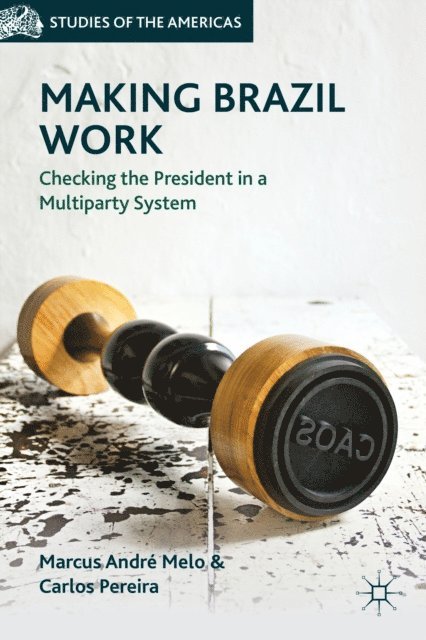 C. Pereira, M. Melo - Making Brazil Work, E-bok