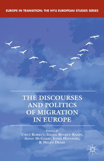 H. Drake, J. Hinnfors, A. McGarry, G. Bucken-Knapp, U. Korkut - Discourses and Politics of Migration in Europe, E-bok