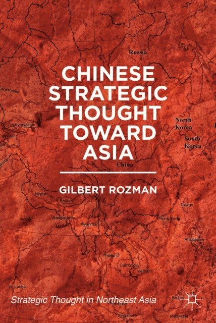 G. Rozman - Chinese Strategic Thought toward Asia, E-bok