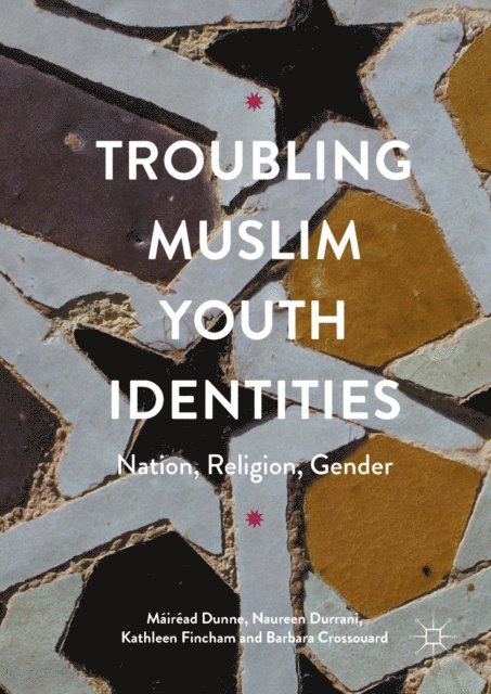Barbara Crossouard, Kathleen Fincham, Naureen Durrani, Mairead Dunne - Troubling Muslim Youth Identities, E-bok