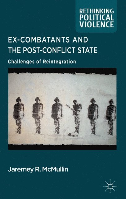 J. McMullin - Ex-Combatants and the Post-Conflict State, E-bok